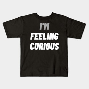 I'M Feeling Curiousdesign Kids T-Shirt